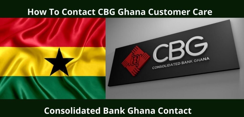 How To Contact Consolidated Bank Ghana (CBG) - CBG Customer Care Contact